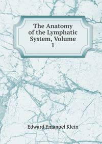 The Anatomy of the Lymphatic System, Volume 1