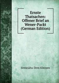 Ernste Thatsachen: Offener Brief an Wener-Packt (German Edition)