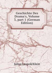 Geschichte Des Drama's, Volume 3, part 1 (German Edition)