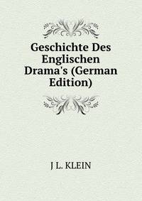 Geschichte Des Englischen Drama's (German Edition)