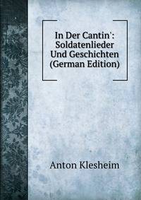 In Der Cantin': Soldatenlieder Und Geschichten (German Edition)