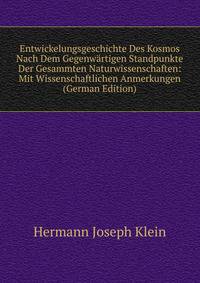 Entwickelungsgeschichte Des Kosmos Nach Dem Gegenwartigen Standpunkte Der Gesammten Naturwissenschaften: Mit Wissenschaftlichen Anmerkungen (German Edition)