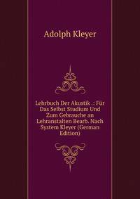 Lehrbuch Der Akustik .: Fur Das Selbst Studium Und Zum Gebrauche an Lehranstalten Bearb. Nach System Kleyer (German Edition)