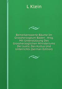 Bemerkenswerte Baume Im Grossherzogtum Baden . Hrsg. Mit Unterstutzung Des Grossherzoglichen Ministeriums Der Justiz, Des Kultus Und Unterrichts (German Edition)