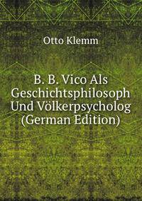 B. B. Vico Als Geschichtsphilosoph Und Volkerpsycholog (German Edition)