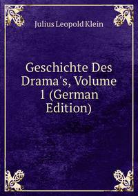 Geschichte Des Drama's, Volume 1 (German Edition)