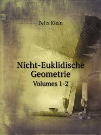 Nicht-Euklidische Geometrie. Volumes 1-2