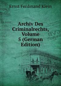 Archiv Des Criminalrechts, Volume 5 (German Edition)