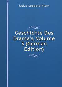 Geschichte Des Drama's, Volume 3 (German Edition)