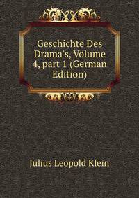 Geschichte Des Drama's, Volume 4, part 1 (German Edition)
