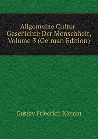Allgemeine Cultur-Geschichte Der Menschheit, Volume 3 (German Edition)