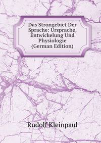 Das Strongebiet Der Sprache: Ursprache, Entwickelung Und Physiologie (German Edition)