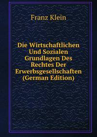 Die Wirtschaftlichen Und Sozialen Grundlagen Des Rechtes Der Erwerbsgesellschaften (German Edition)
