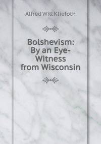 Bolshevism: By an Eye-Witness from Wisconsin