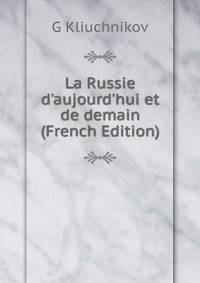 La Russie d'aujourd'hui et de demain (French Edition)