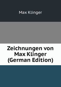 Zeichnungen von Max Klinger (German Edition)