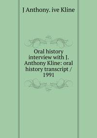 Oral history interview with J. Anthony Kline: oral history transcript / 1991