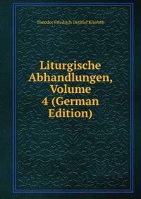 Liturgische Abhandlungen, Volume 4 (German Edition)
