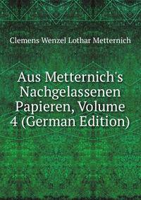Aus Metternich's Nachgelassenen Papieren, Volume 4 (German Edition)