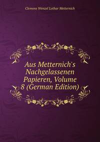 Aus Metternich's Nachgelassenen Papieren, Volume 8 (German Edition)
