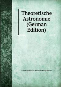 Theoretische Astronomie (German Edition)