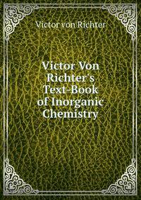 Victor Von Richter's Text-Book of Inorganic Chemistry