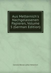 Aus Metternich's Nachgelassenen Papieren, Volume 5 (German Edition)