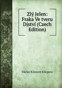 Zly Jelen: Fraka Ve tveru Djstvi (Czech Edition)