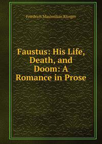 Faustus: His Life, Death, and Doom: A Romance in Prose