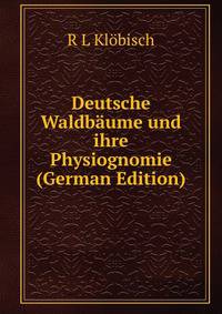 Deutsche Waldbaume und ihre Physiognomie (German Edition)