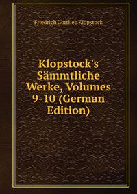 Klopstock's S?mmtliche Werke, Volumes 9-10 (German Edition)