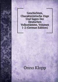 Geschichten, Charakteristische Zuge Und Sagen Der Deutschen Volksstamme, Volumes 1-2 (German Edition)