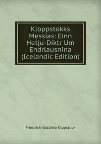 Kloppstokks Messias: Einn Hetju-Diktr Um Endrlausnina (Icelandic Edition)