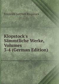 Klopstock's S?mmtliche Werke, Volumes 3-4 (German Edition)