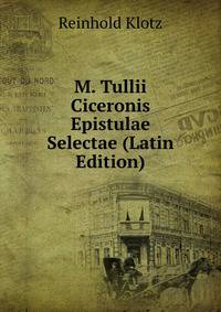 M. Tullii Ciceronis Epistulae Selectae (Latin Edition)
