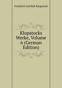 Klopstocks Werke, Volume 6 (German Edition)