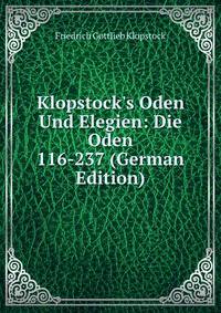 Klopstock's Oden Und Elegien: Die Oden 116-237 (German Edition)