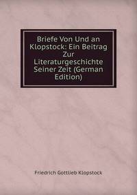 Briefe Von Und an Klopstock: Ein Beitrag Zur Literaturgeschichte Seiner Zeit (German Edition)
