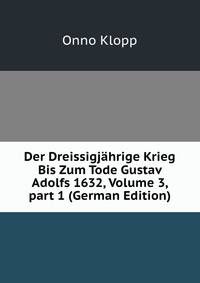 Der Dreissigjahrige Krieg Bis Zum Tode Gustav Adolfs 1632, Volume 3, part 1 (German Edition)