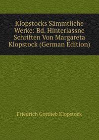 Klopstocks Sammtliche Werke: Bd. Hinterlassne Schriften Von Margareta Klopstock (German Edition)