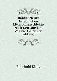 Handbuch Der Lateinischen Litteraturgeschichte Nach Den Quellen, Volume 1 (German Edition)