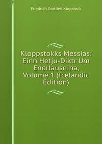 Kloppstokks Messias: Einn Hetju-Diktr Um Endrlausnina, Volume 1 (Icelandic Edition)