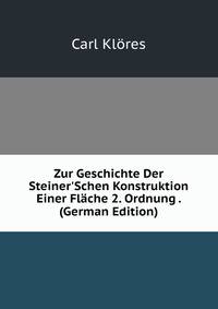 Zur Geschichte Der Steiner'Schen Konstruktion Einer Fl?che 2. Ordnung . (German Edition)