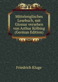 Mittelenglisches Lesebuch, mit Glossar versehen von Arthur Kolbing (German Edition)
