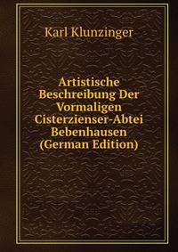 Artistische Beschreibung Der Vormaligen Cisterzienser-Abtei Bebenhausen (German Edition)