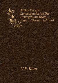 Archiv Fur Die Landesgeschichte Des Herzogthums Krain, Issue 1 (German Edition)