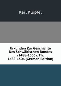 Urkunden Zur Geschichte Des Schwabischen Bundes(1488-1533): Th. 1488-1506 (German Edition)