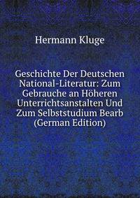 Geschichte Der Deutschen National-Literatur: Zum Gebrauche an Hoheren Unterrichtsanstalten Und Zum Selbststudium Bearb (German Edition)
