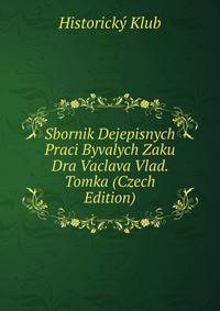 Sbornik Dejepisnych Praci Byvalych Zaku Dra Vaclava Vlad. Tomka (Czech Edition)