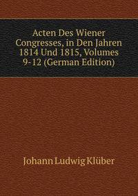 Acten Des Wiener Congresses, in Den Jahren 1814 Und 1815, Volumes 9-12 (German Edition)